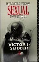 Cover of: Recreating sexual politics: men, feminism, and politics