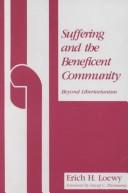 Suffering and the beneficent community by Erich H. Loewy