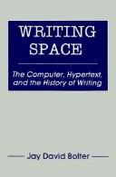 Cover of: Writing space: the computer, hypertext, and the history of writing