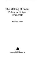 Cover of: The making of social policy in Britain, 1830-1990 | Jones, Kathleen