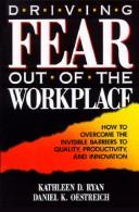 Cover of: Driving fear out of the workplace: how to overcome the invisible barriers to quality, productivity, and innovation