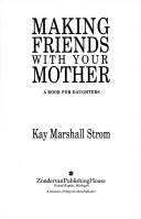 Cover of: Making friends with your mother by Kay Marshall Strom