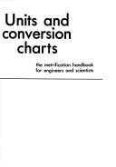 Cover of: Units and conversion charts: the metrification  handbook for engineers and scientists