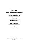 Cover of: The TV and movie business: an encyclopedia of careers, technologies, and practices