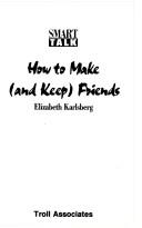 Cover of: How to make (and keep) friends | Elizabeth Karlsberg
