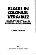 Blacks in colonial Veracruz by Patrick James Carroll