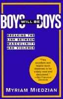 Cover of: Boys will be boys: breaking the link between masculinity and violence