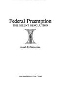 Cover of: Federal preemption: the silent revolution