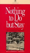 Cover of: Nothing to do but stay by Carrie Young
