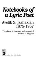 Cover of: Notebooks of a lyric poet, Avetik S. Isahakian, 1875-1957 | AvetikК» Isahakyan