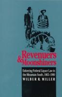 Cover of: Revenuers & moonshiners: enforcing federal liquor law in the mountain south, 1865-1900