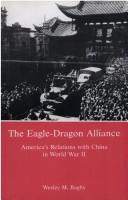 Cover of: The Eagle-Dragon alliance: America's relations with China in World War II