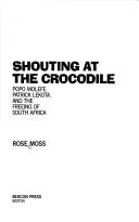 Shouting at the crocodile by Rose Moss