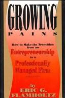 Cover of: Growing pains: how to make the transition from an entrepreneurship to a professionally managed firm