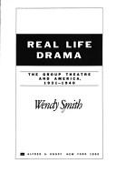 Cover of: Real life drama: the Group Theatre and America, 1931-1940