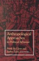 Cover of: Anthropological approaches to political behavior by Frank McGlynn, Arthur Tuden, editors.
