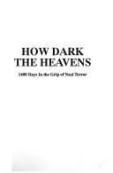 Cover of: How dark the heavens: 1400 days in the grip of Nazi terror
