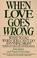 Cover of: When love goes wrong