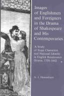 Cover of: Images of Englishmen and foreigners in the drama of Shakespeare and his contemporaries: a study of stage characters and national identity in English Renaissance drama, 1558-1642