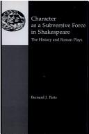 Cover of: Character as a subversive force in Shakespeare by Paris, Bernard J.