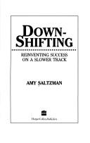 Cover of: Downshifting: reinventing success on a slower track