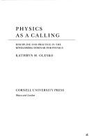 Cover of: Physics as a calling: discipline and practice in the Königsberg seminar for physics