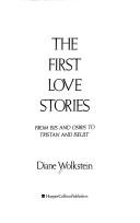 Cover of: The first love stories: from Isis and Osiris to Tristan and Iseult