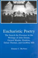 Cover of: Eucharistic poetry: the search for presence in the writings of John Donne, Gerard Manley Hopkins, Dylan Thomas, and Geoffrey Hill