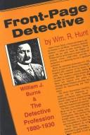 Cover of: Front-page detective: William J. Burns and the detective profession, 1880-1930