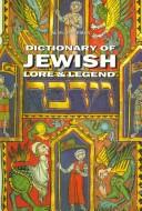 Cover of: Dictionary of Jewish lore and legend by Alan Unterman
