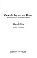Carnivals, rogues, and heroes by Roberto da Matta