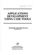 Cover of: Applications development using CASE tools by Ken S. Brathwaite