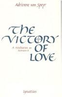 Cover of: The victory of love: a meditation on Romans 8