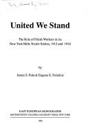 Cover of: United we stand: the role of Polish workers in the New York Mills textile strikes, 1912 and 1916