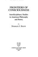 Frontiers of consciousness by Stanley J. Scott