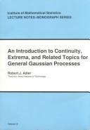 Cover of: An introduction to continuity, extrema, and related topics for general Gaussian processes
