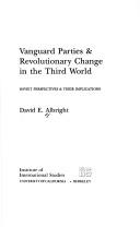 Cover of: Vanguard parties & revolutionary change in the Third World: Soviet perspectives & their implications