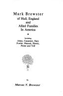 Mark Brewster of Hull, England and allied families in America by Marcus V. Brewster