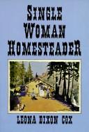 Single woman homesteader by Leona Dixon Cox