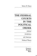 Cover of: The federal courts in the political order: judicial jurisdiction and American political theory