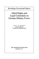 Cover of: Allied rights and legal constraints on German military power by Paul B. Stares