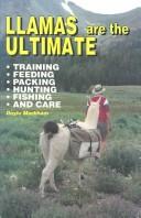 Cover of: Llamas are the ultimate: training, feeding, packing, hunting, fishing, and care