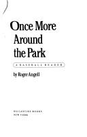 Cover of: Once more around the park: a baseball reader