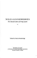 Cover of: Wild gooseberries: the selected letters of Irving Layton