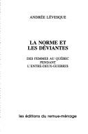 Cover of: La norme et les déviantes: des femmes au Québec pendant l'entre-deux-guerres