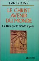 Cover of: Le Christ, avenir du monde: ce Dieu que le monde appelle