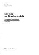 Cover of: Der Weg zur Bundesrepublik: wirtschaftliche, gesellschaftliche und staatliche Weichenstellungen 1945-1949