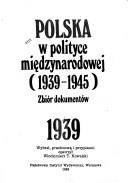 Cover of: Polska w polityce międzynarodowej, 1939-1945: zbiór dokumentów