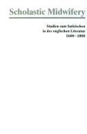 Cover of: Scholastic midwifery: Studien zum Satirischen in der englischen Literatur 1600-1800