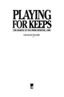 Cover of: Playing for keeps: the making of the Prime Minister, 1988